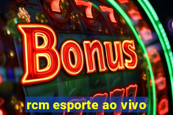 rcm esporte ao vivo